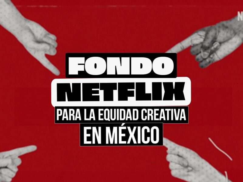 Fondo Netflix Equidad Creativa México