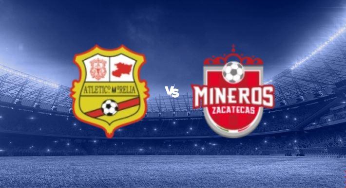 Atlético Morelia vs Mineros de Zacatecas